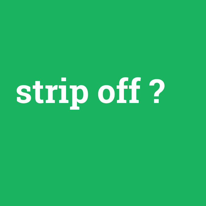 strip off, strip off nedir ,strip off ne demek