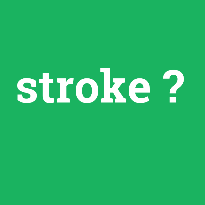 stroke, stroke nedir ,stroke ne demek