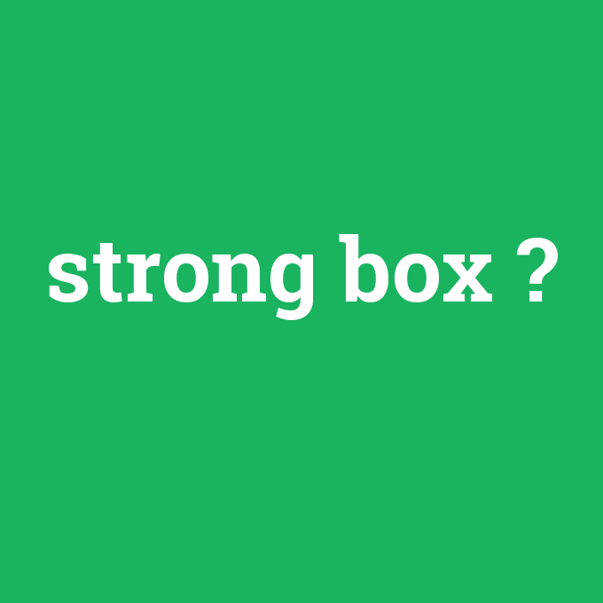 strong box, strong box nedir ,strong box ne demek