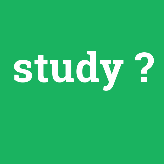 study, study nedir ,study ne demek