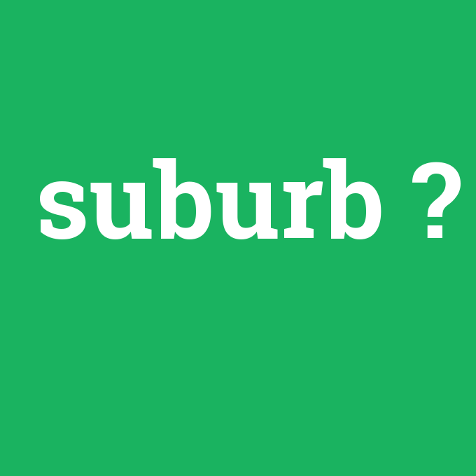 suburb, suburb nedir ,suburb ne demek