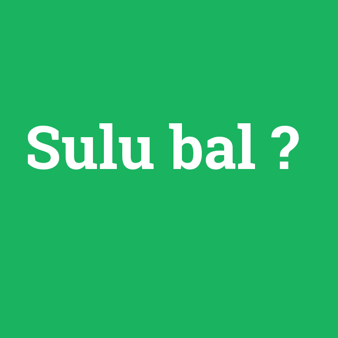 Sulu bal, Sulu bal nedir ,Sulu bal ne demek