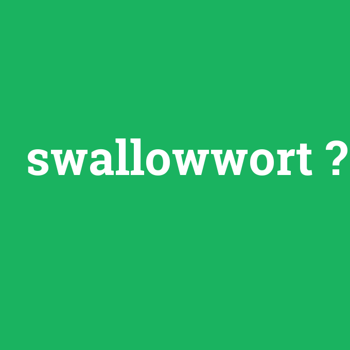swallowwort, swallowwort nedir ,swallowwort ne demek