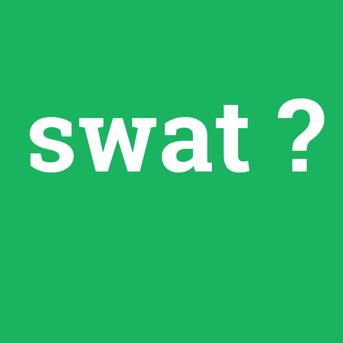 swat, swat nedir ,swat ne demek