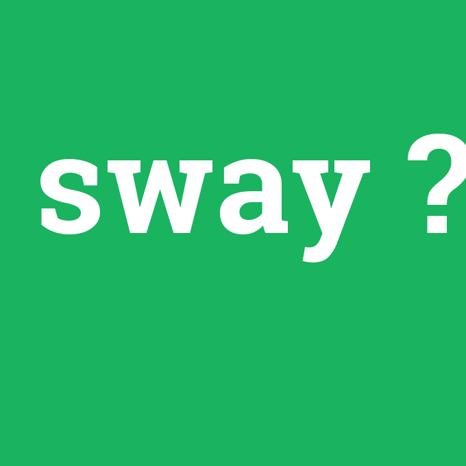 sway, sway nedir ,sway ne demek