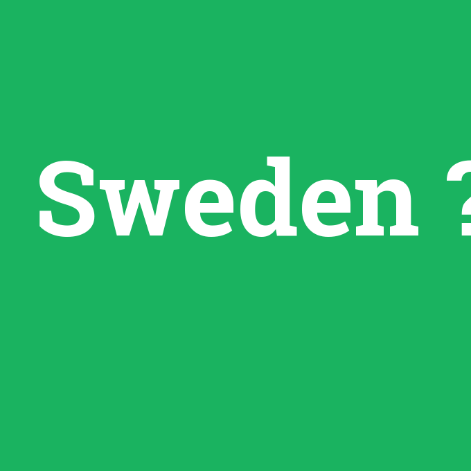 Sweden, Sweden nedir ,Sweden ne demek