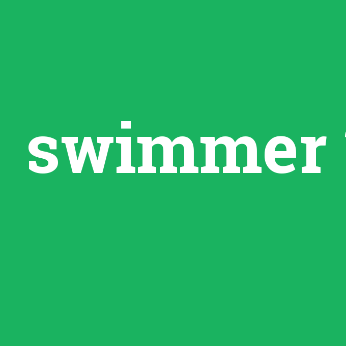 swimmer, swimmer nedir ,swimmer ne demek