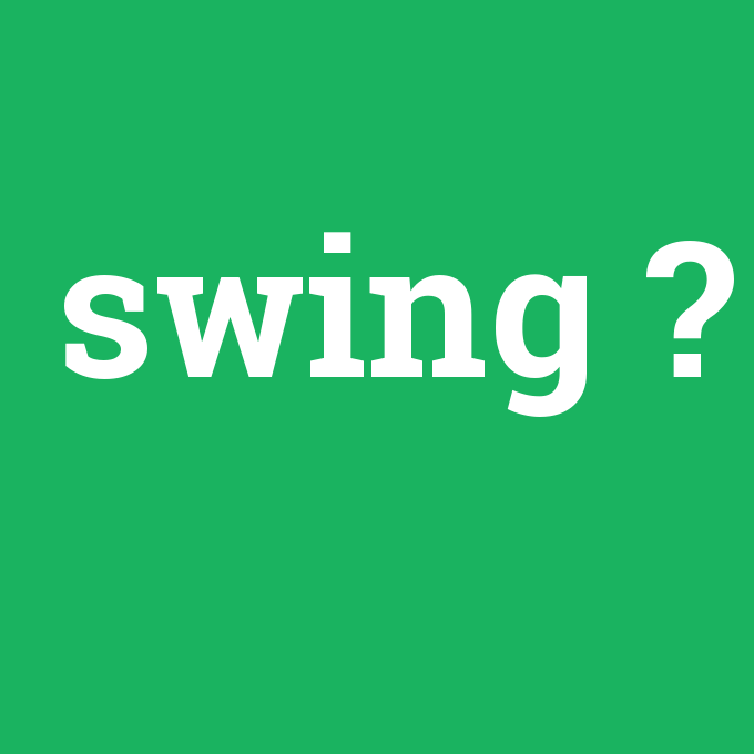swing, swing nedir ,swing ne demek