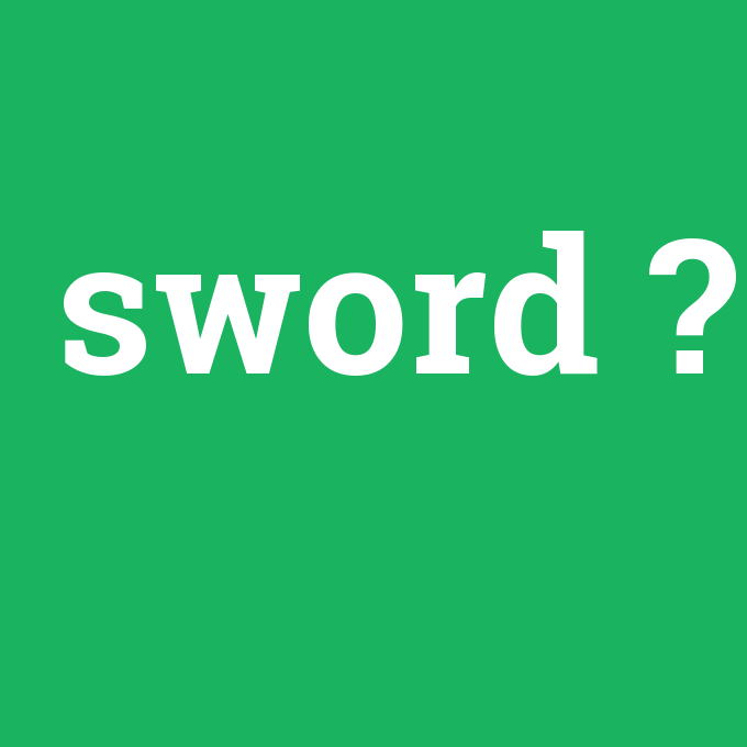 sword, sword nedir ,sword ne demek