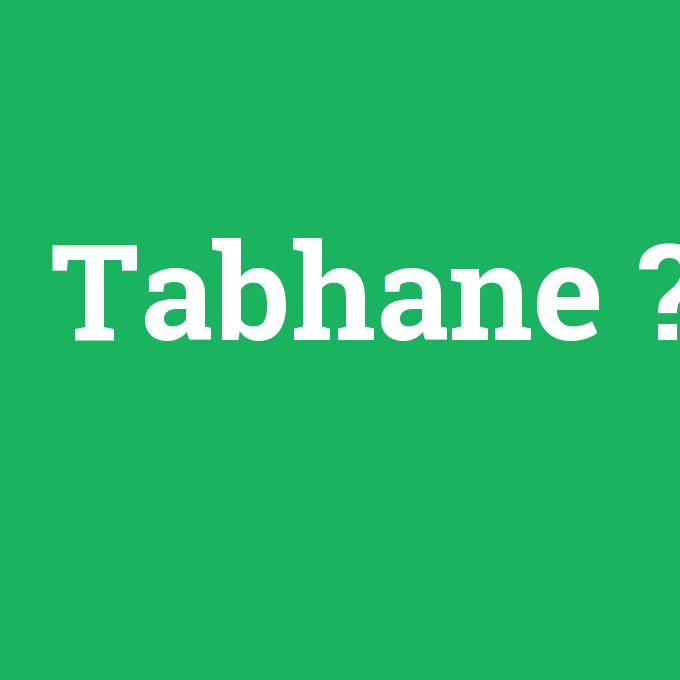 Tabhane, Tabhane nedir ,Tabhane ne demek