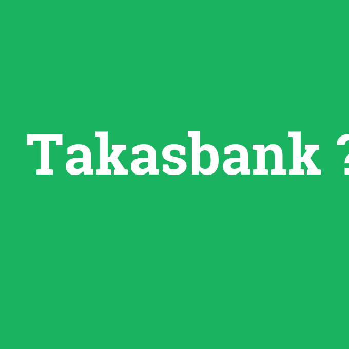 Takasbank, Takasbank nedir ,Takasbank ne demek