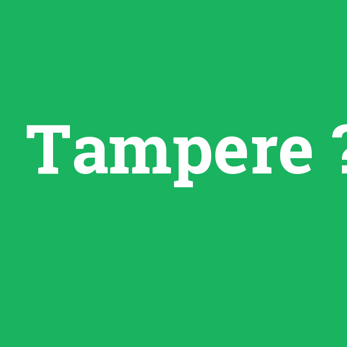 Tampere, Tampere nedir ,Tampere ne demek
