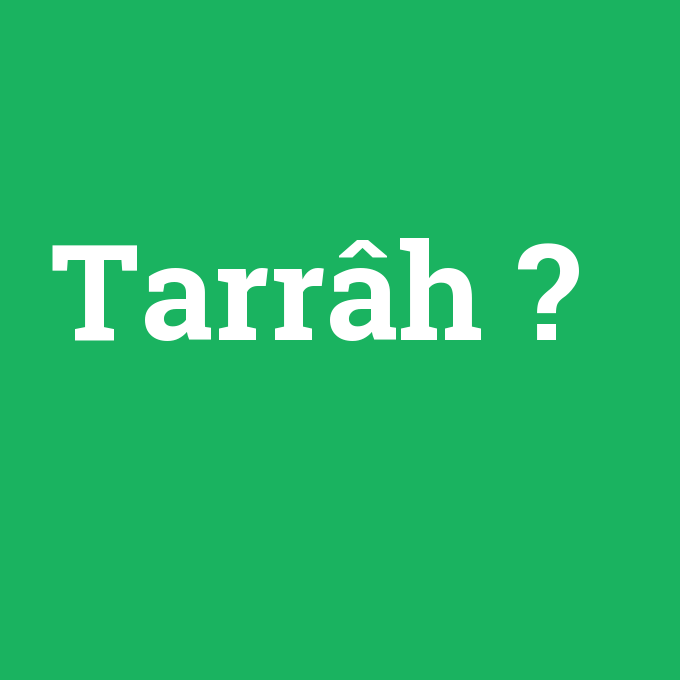 Tarrâh, Tarrâh nedir ,Tarrâh ne demek