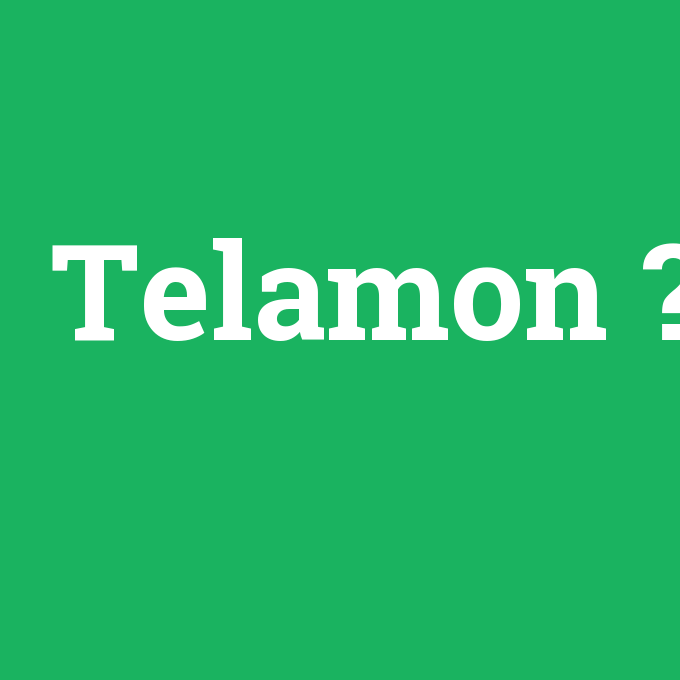Telamon, Telamon nedir ,Telamon ne demek