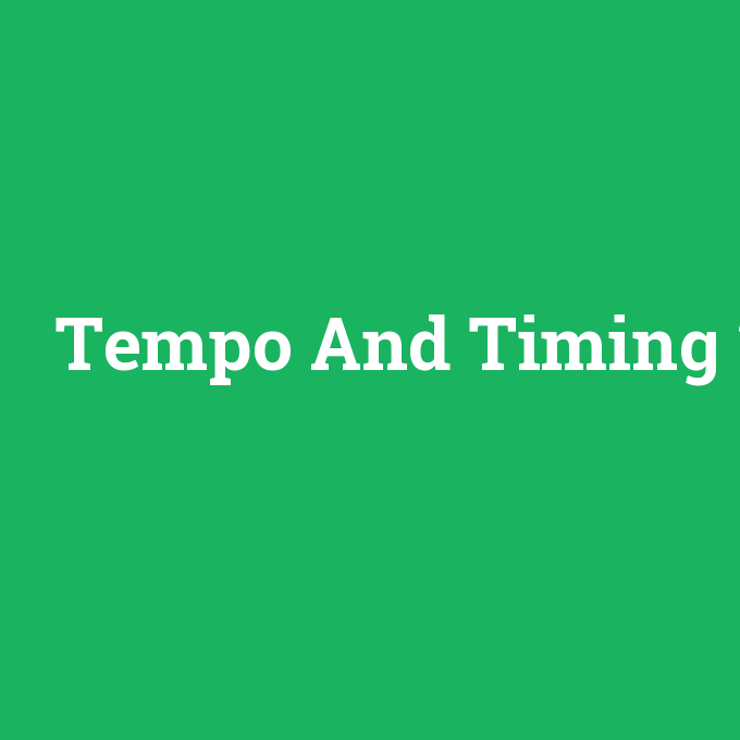 Tempo And Timing, Tempo And Timing nedir ,Tempo And Timing ne demek