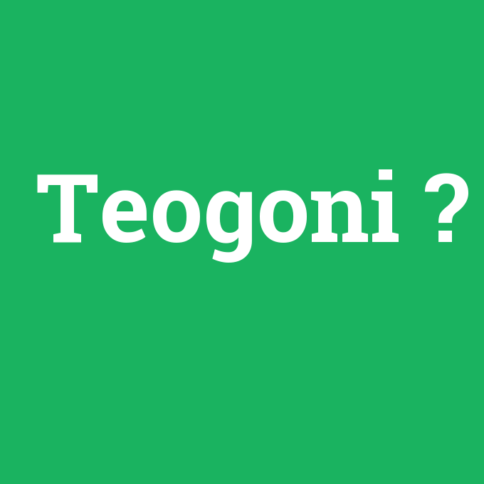 Teogoni, Teogoni nedir ,Teogoni ne demek
