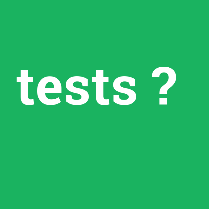 tests, tests nedir ,tests ne demek