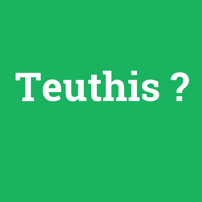 Teuthis, Teuthis nedir ,Teuthis ne demek