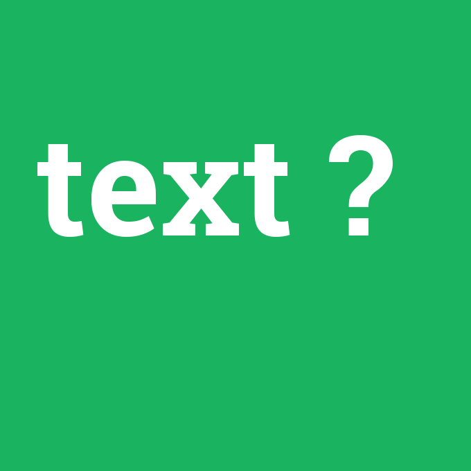 text, text nedir ,text ne demek
