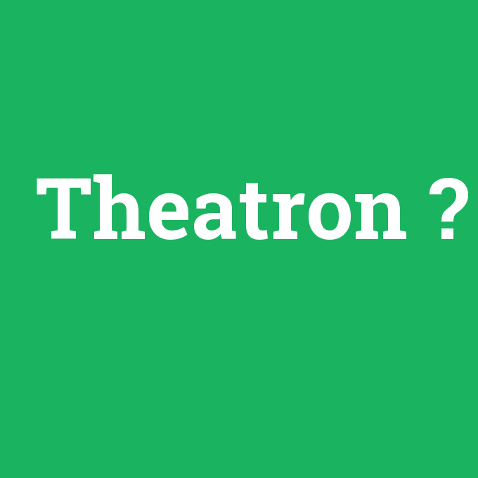Theatron, Theatron nedir ,Theatron ne demek