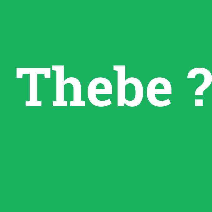 Thebe, Thebe nedir ,Thebe ne demek