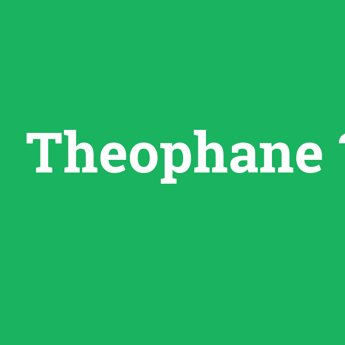 Theophane, Theophane nedir ,Theophane ne demek