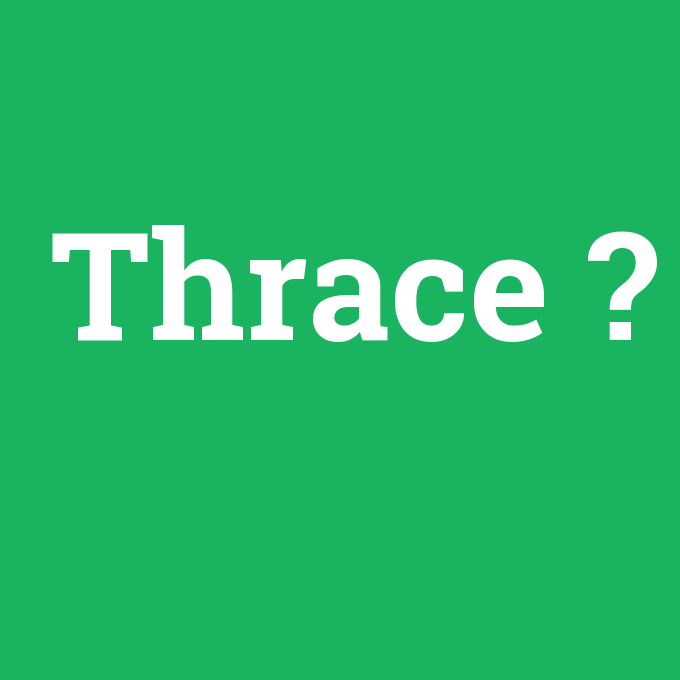 Thrace, Thrace nedir ,Thrace ne demek