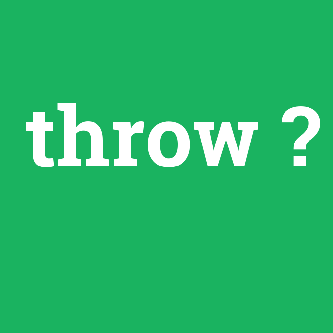 throw, throw nedir ,throw ne demek