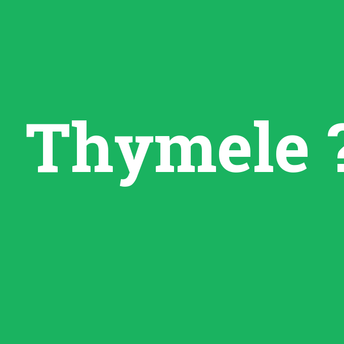 Thymele, Thymele nedir ,Thymele ne demek