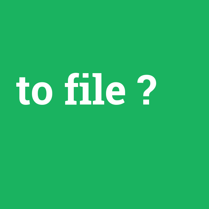 to file, to file nedir ,to file ne demek