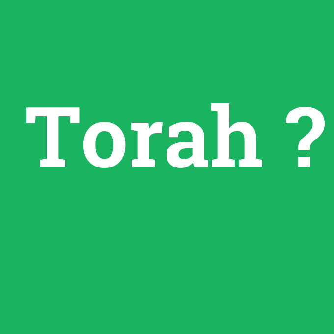 Torah, Torah nedir ,Torah ne demek