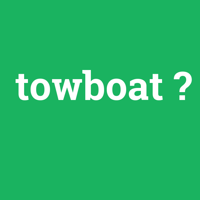 towboat, towboat nedir ,towboat ne demek
