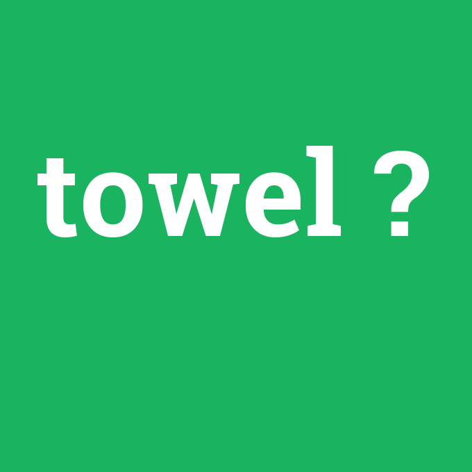 towel, towel nedir ,towel ne demek