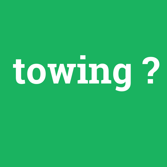 towing, towing nedir ,towing ne demek