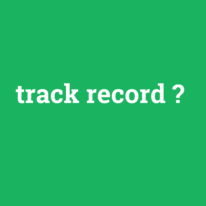 track record, track record nedir ,track record ne demek