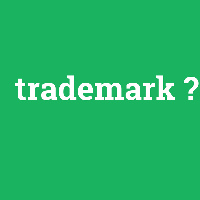trademark, trademark nedir ,trademark ne demek