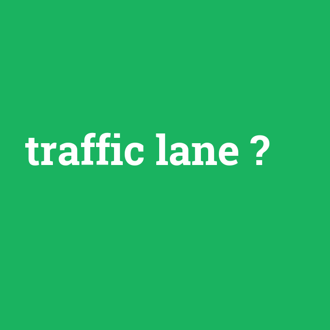 traffic lane, traffic lane nedir ,traffic lane ne demek