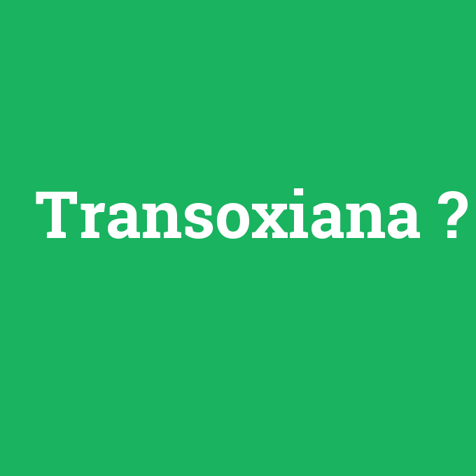 Transoxiana, Transoxiana nedir ,Transoxiana ne demek