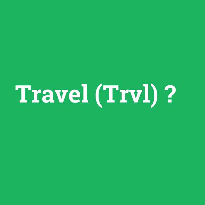 Travel (Trvl), Travel (Trvl) nedir ,Travel (Trvl) ne demek