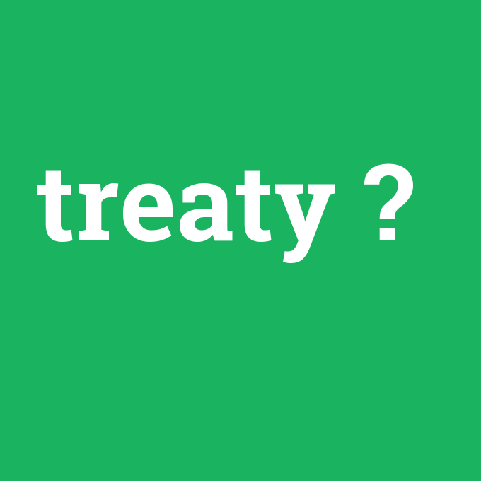 treaty, treaty nedir ,treaty ne demek