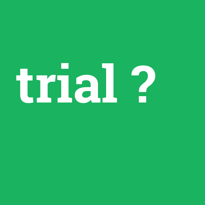 trial, trial nedir ,trial ne demek