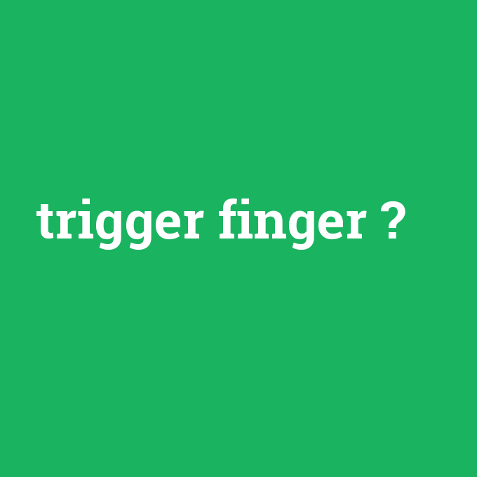 trigger finger, trigger finger nedir ,trigger finger ne demek
