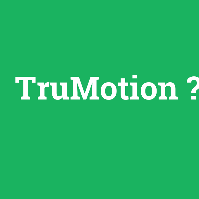 TruMotion, TruMotion nedir ,TruMotion ne demek