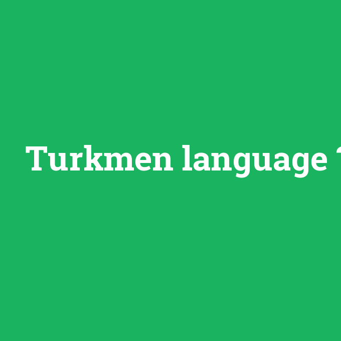 Turkmen language, Turkmen language nedir ,Turkmen language ne demek