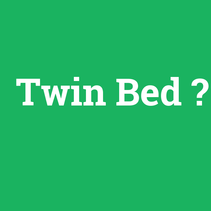 Twin Bed, Twin Bed nedir ,Twin Bed ne demek
