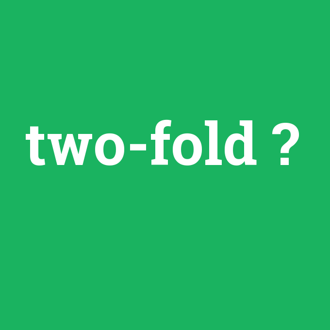 two-fold, two-fold nedir ,two-fold ne demek