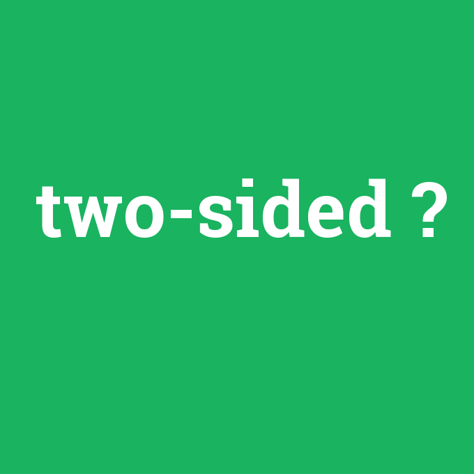 two-sided, two-sided nedir ,two-sided ne demek