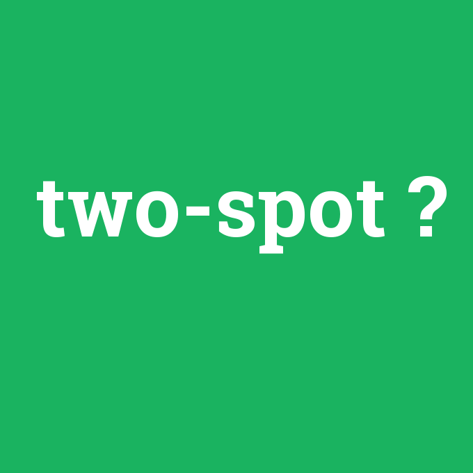 two-spot, two-spot nedir ,two-spot ne demek