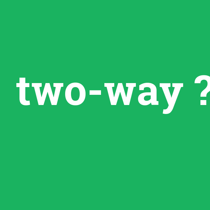 two-way, two-way nedir ,two-way ne demek
