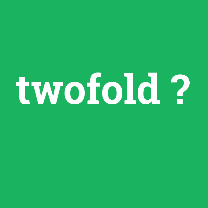twofold, twofold nedir ,twofold ne demek